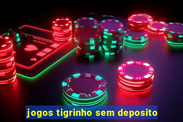 jogos tigrinho sem deposito